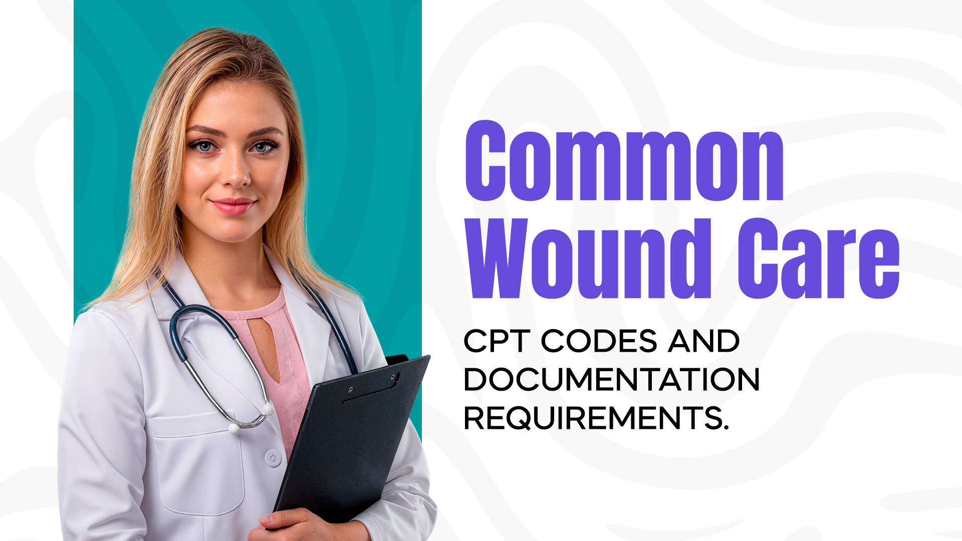 Wound Care CPT Codes & Documentation Requirements