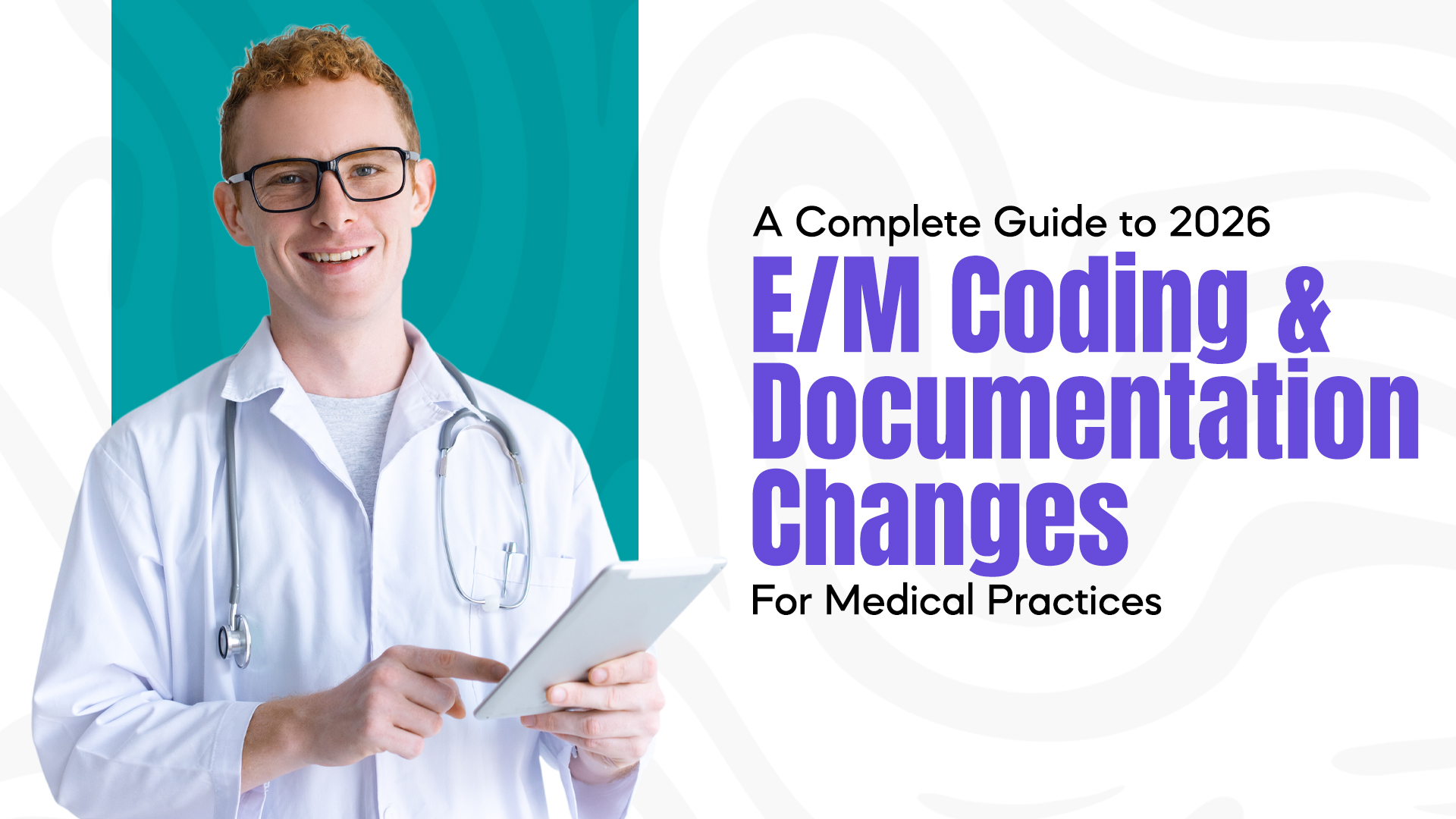 A Complete Guide to 2026 E/M Coding and Documentation Changes for Medical Practices